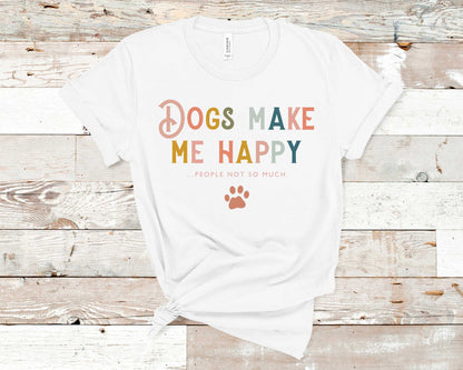 Dogs Make Me Happy People Not So Much - Pet Lovers Shirt