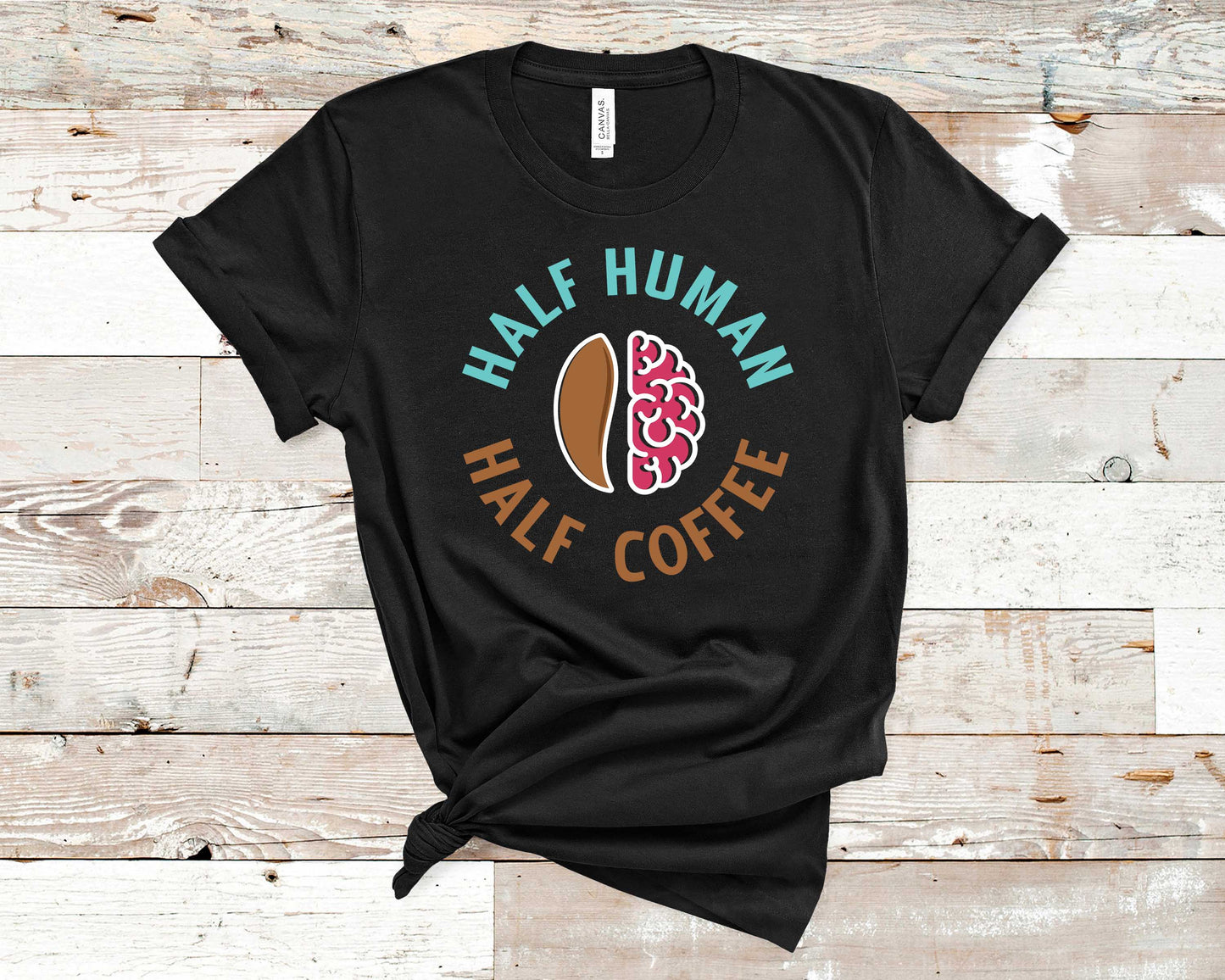 Half Human Half Coffee - Coffee Lovers