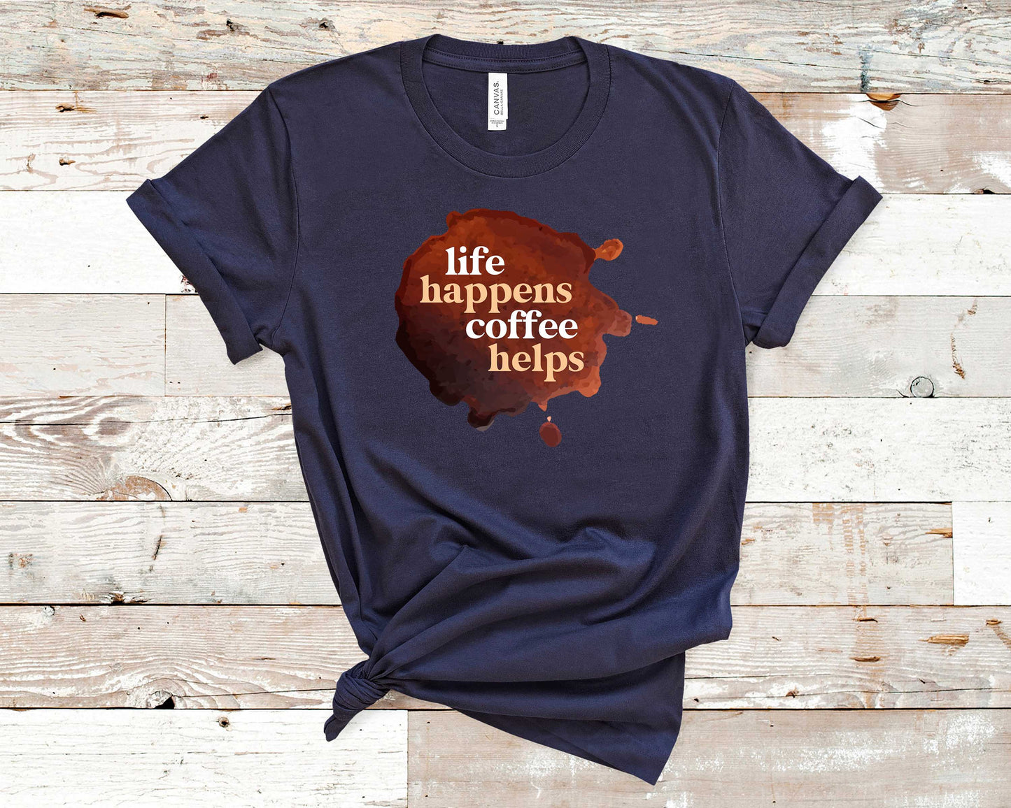 Life Happens Coffee Helps - Coffee Lovers