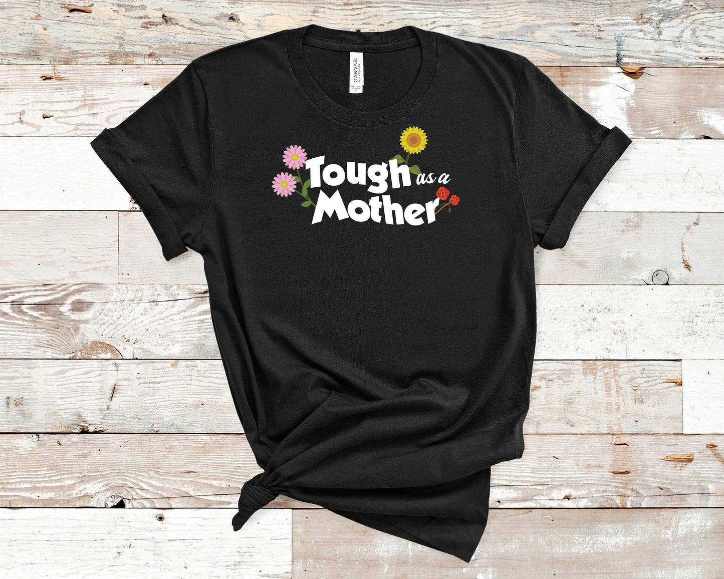 Tough As Mother- Mother's Day
