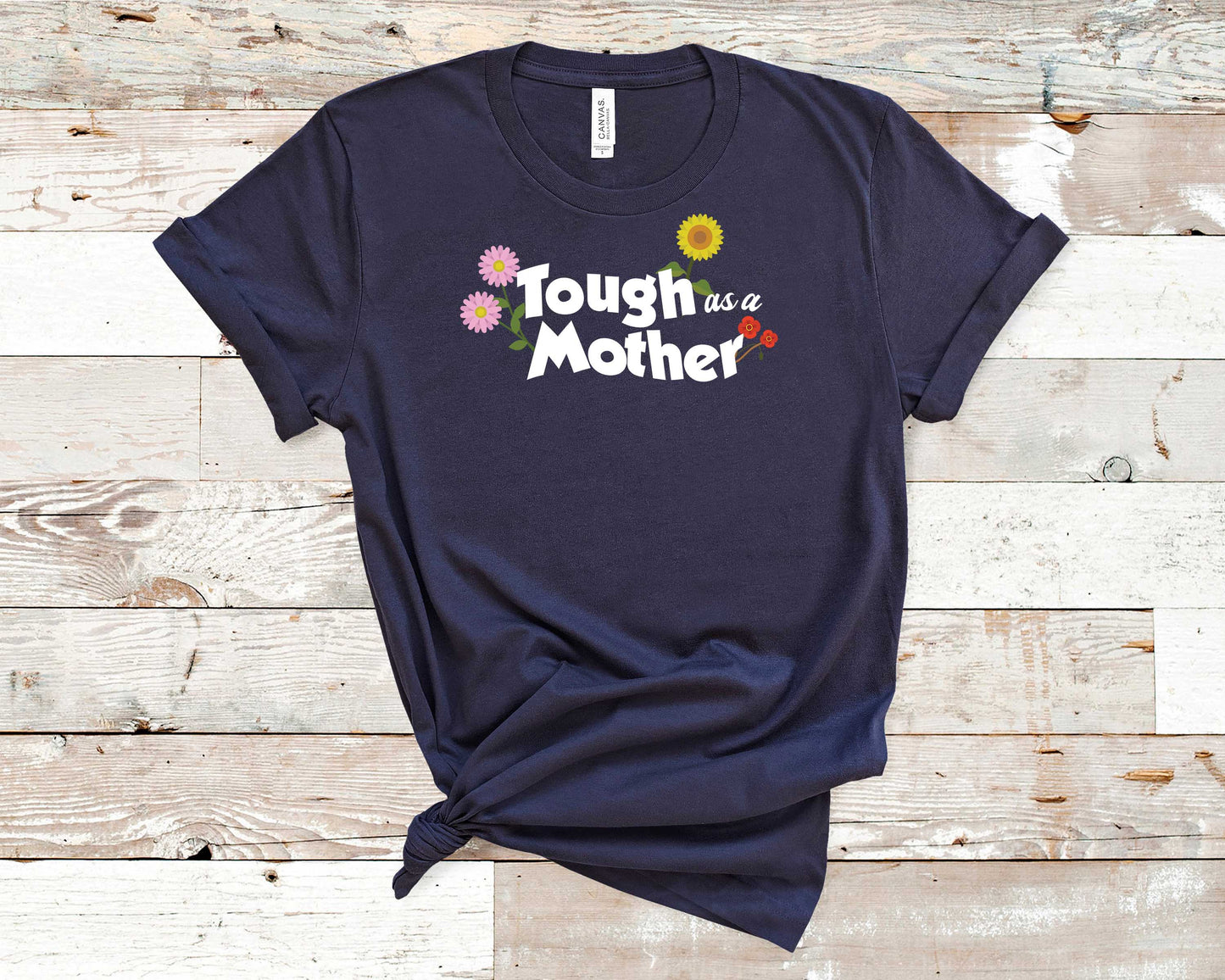 Tough As Mother- Mother's Day