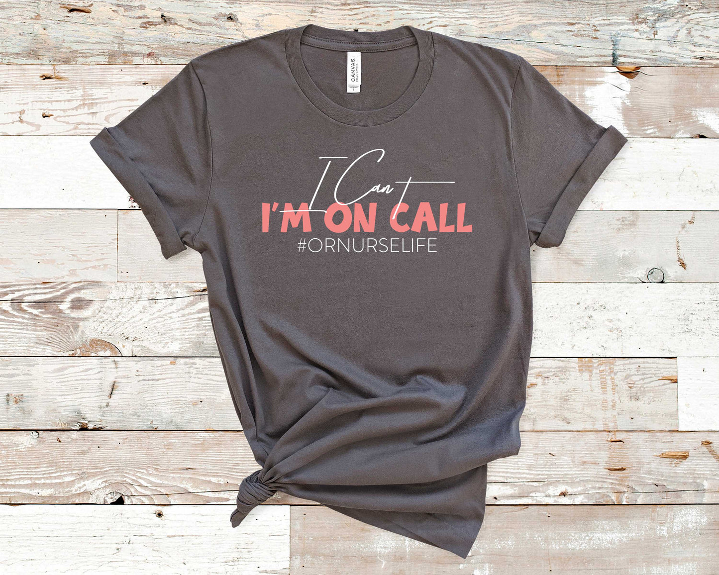 I Can't I'm On Call #ORNurseLife - Healthcare Shirt