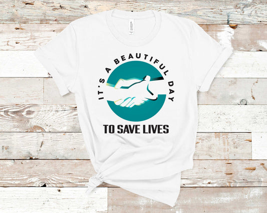 It's a Beautiful Day to Save Lives - Healthcare Shirt
