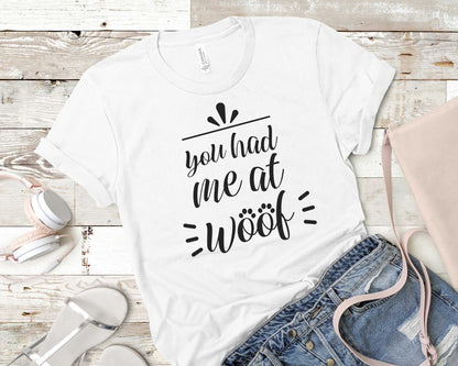 You had Me at Woof - Pet Lovers Shirt