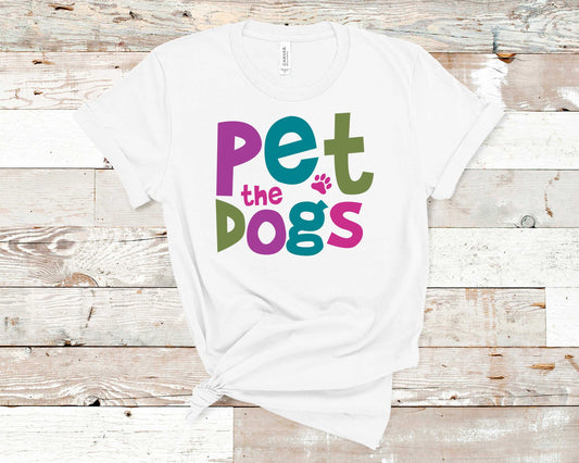 Pet the Dogs - Pet Lovers Shirt