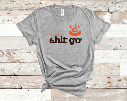 Let that Shit Go - Fitness Shirt