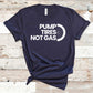 Pump Tires Not Gas - Fitness Shirt