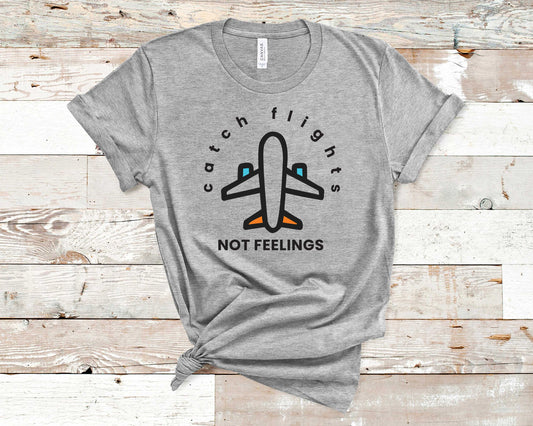 Catch Flights Not Feelings - Travel/Vacation