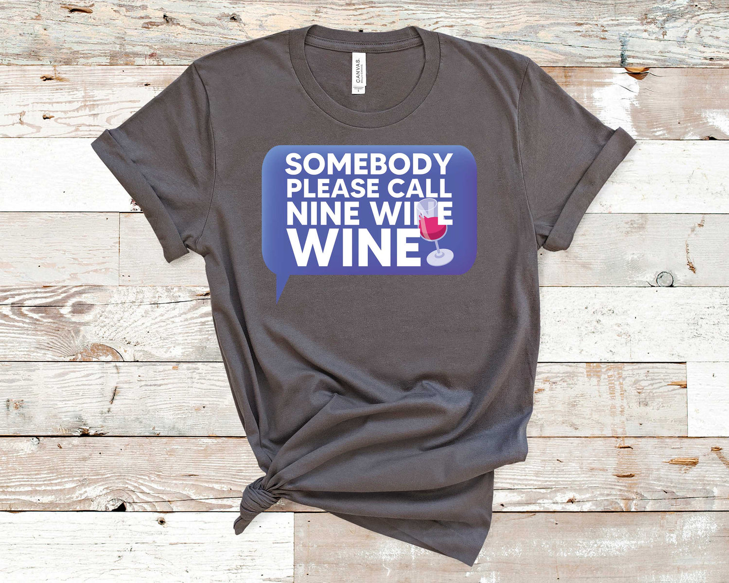 Somebody Please Call Nine Wine Wine - Wine Lovers