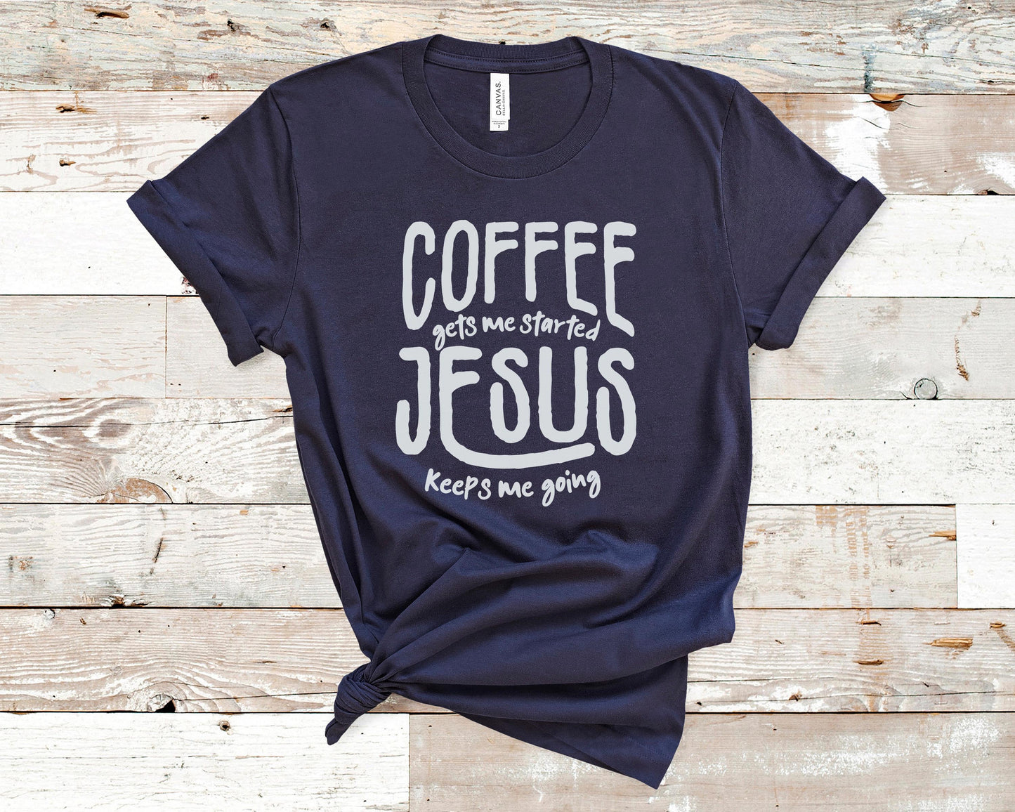 Coffee Gets Me Started Jesus Keeps Me Going - Coffee Lovers