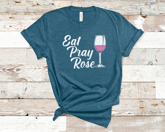 Eat Pray Rose - Alcohol Lovers