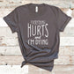 Everything Hurts and I'm Dying - Fitness Shirt