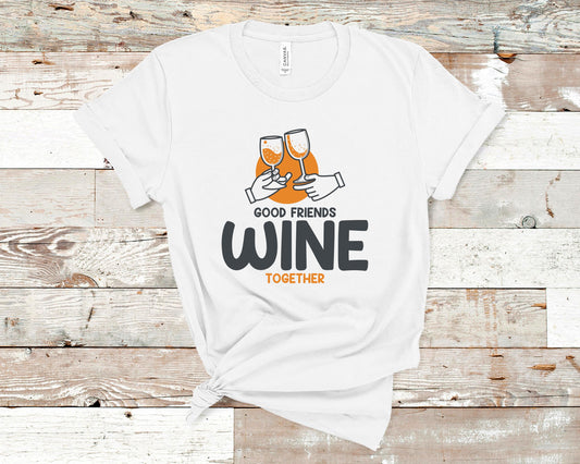 Good Friends Wine Together -  Wine Lovers