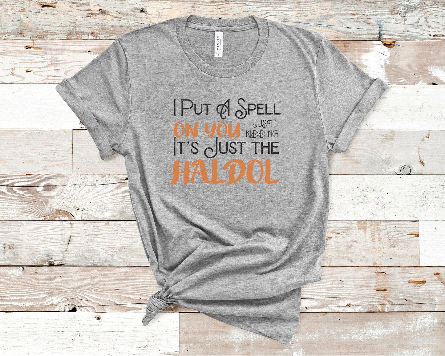 I Put A Spell on You Just Kidding It's Just the Haldol - Healthcare Shirt