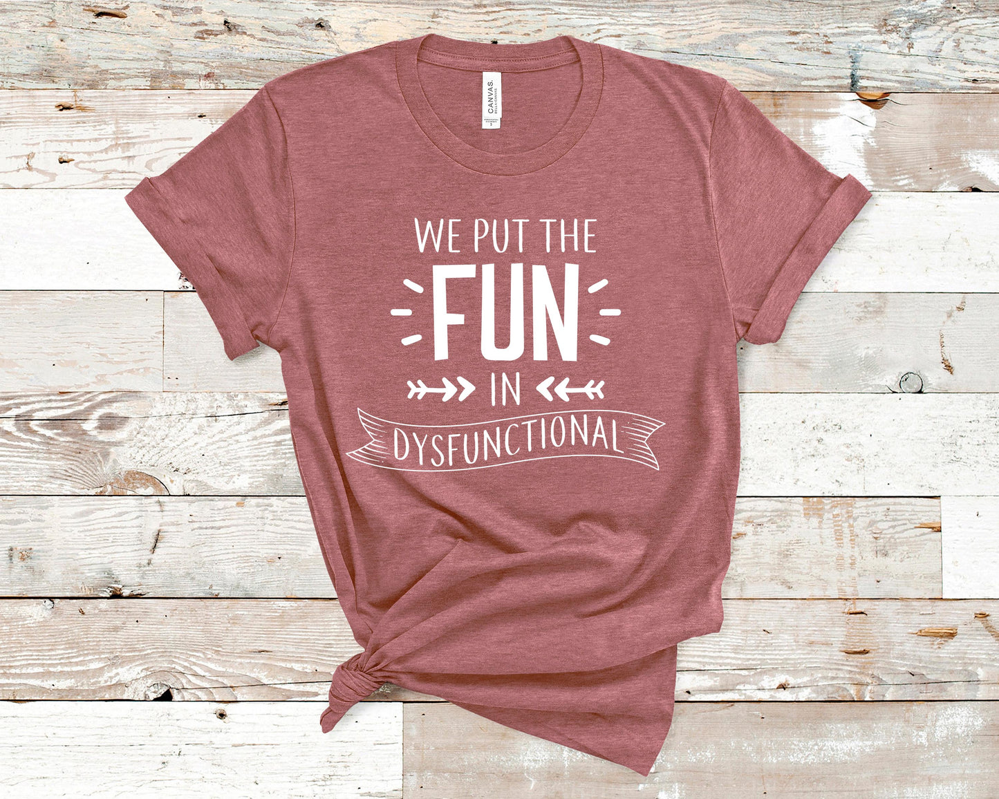 We Put The Fun In Dysfunctional - Funny/ Sarcastic