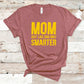 Mom Just Like Dad Only Smarter - Mother's Day