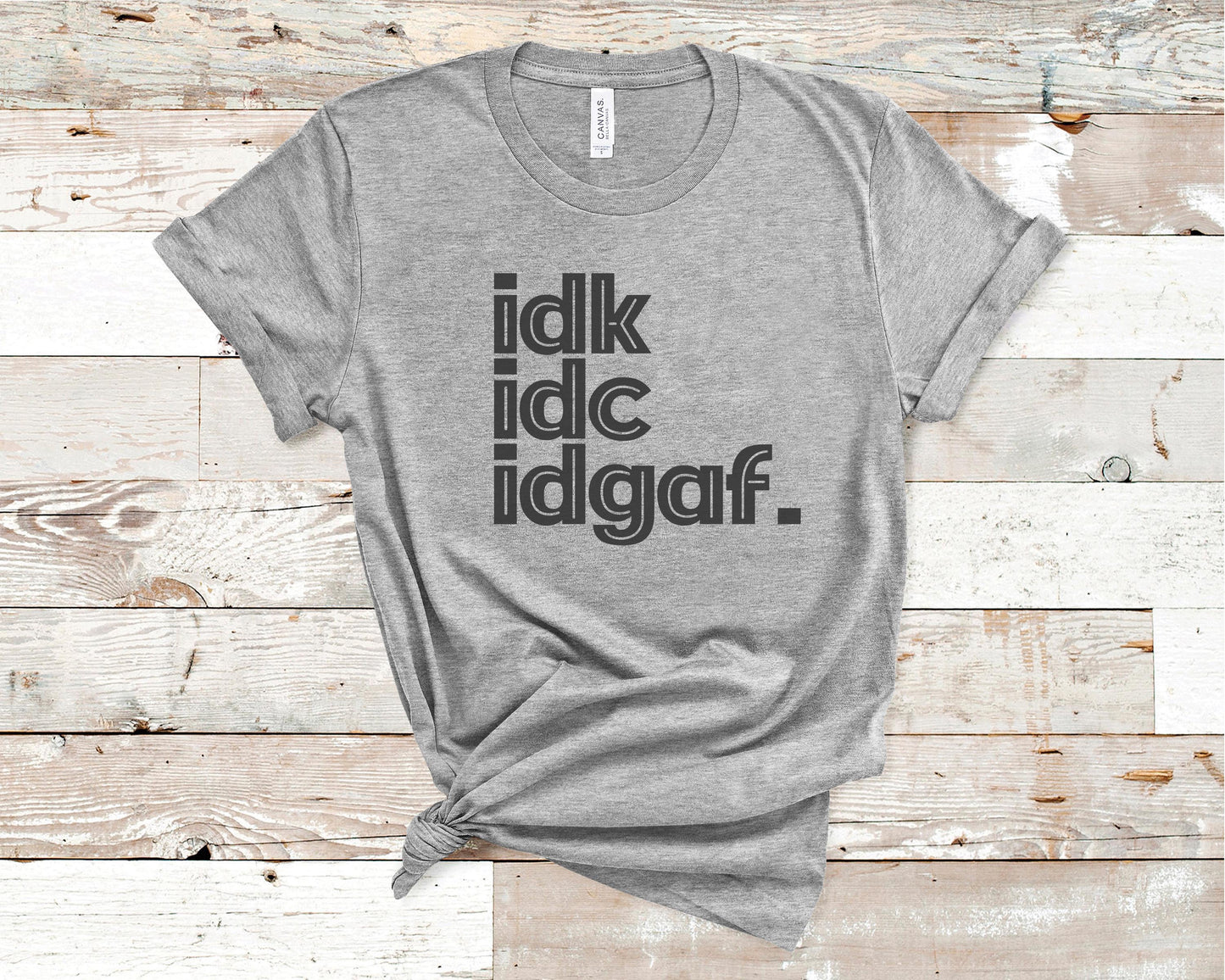 IDK IDC IDGAF 2 - Funny/ Sarcastic