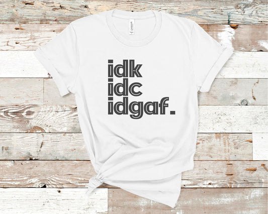 IDK IDC IDGAF 2 - Funny/ Sarcastic
