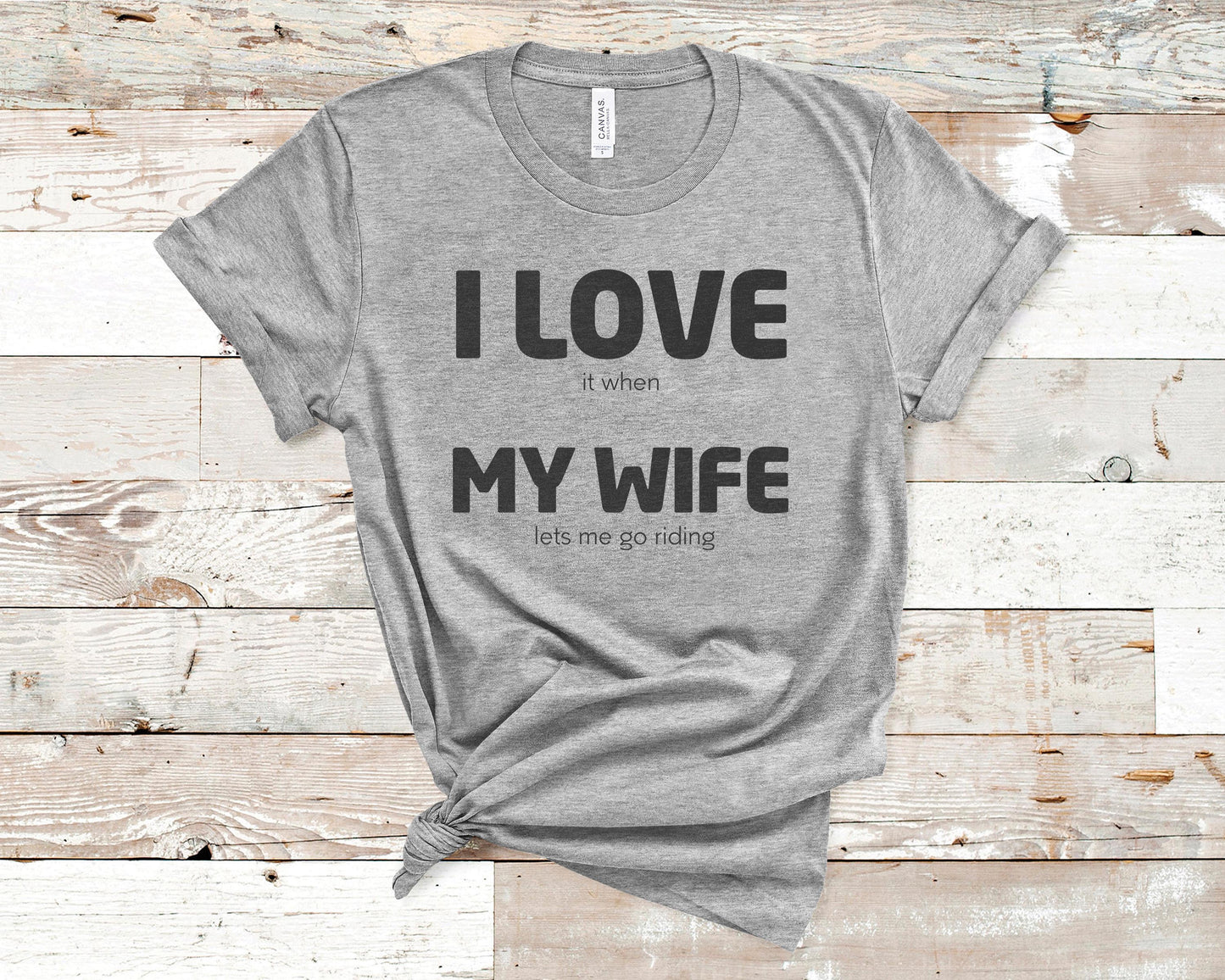I Love It When My Wife Lets Me Go Riding - Fitness Shirt