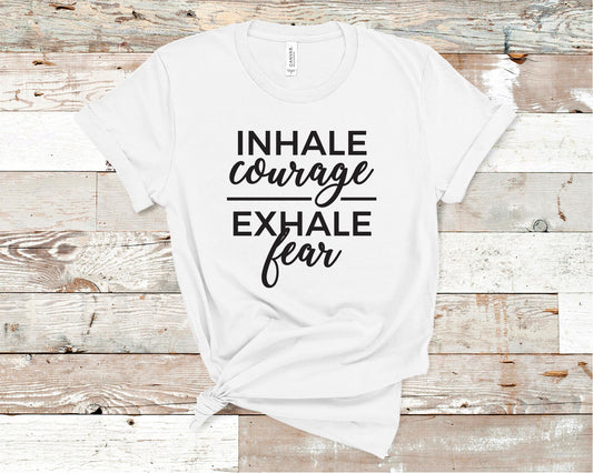 Inhale Courage Exhale Fear - Inspiration