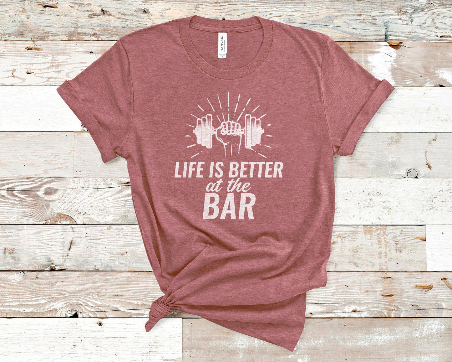 Life Is Better at the Bar - Fitness Shirt