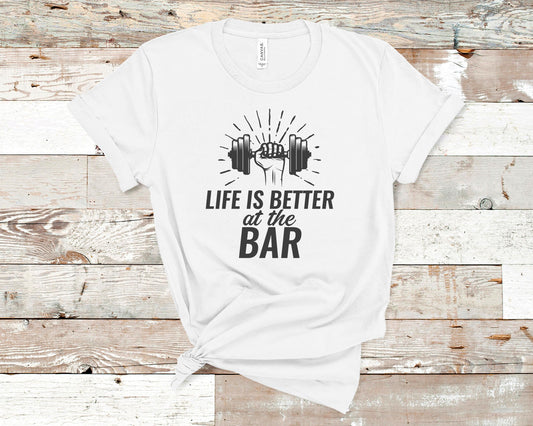 Life Is Better at the Bar - Fitness Shirt