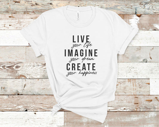 Live Your Life Imagine Your Dream Create Your Happiness - Inspiration