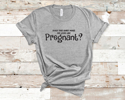 Does This Shirt Make Me Look Pregnant? - Pregnancy Announcement