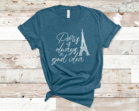 Seyuer Designs Paris is Always a Good Idea Travel Shirt Design, Vacation T-shirt, Trip/Tour Tees