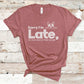 Sorry I'm Late, My Dog was Sitting on Me - Pet Lovers Shirt