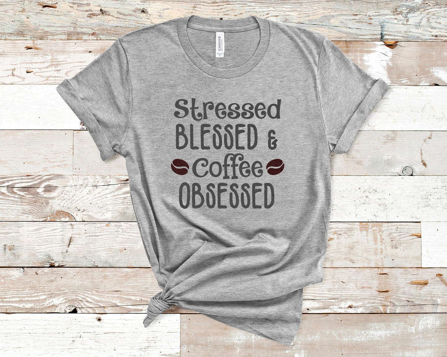 Stressed Blessed and Coffee Obsessed - Coffee Lovers