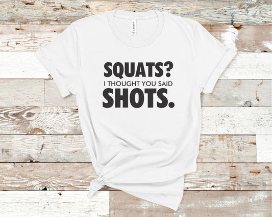 Squats I Thought You Said Shots - Funny/ Sarcastic